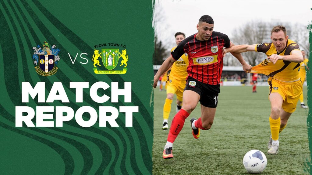 REPORT | Sutton United 3-2 Yeovil Town